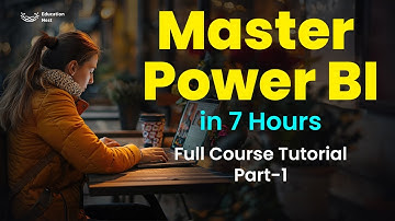 Master Power BI in 7 Hours: Full Course Tutorial (For Beginners)