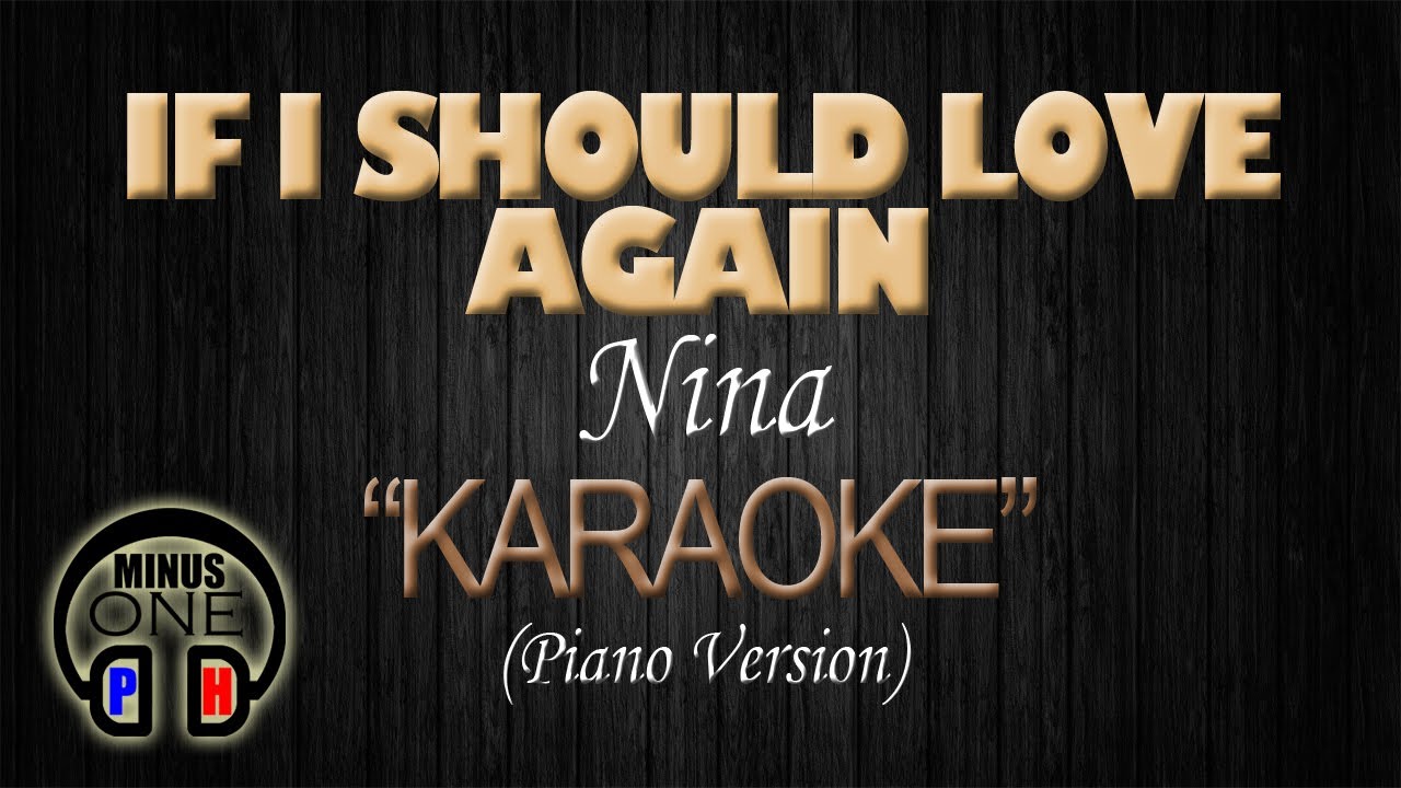 IF I SHOULD LOVE AGAIN - Nina (KARAOKE Piano Version) Original Key IF I SHOULD LOVE AGAIN - Nina (KARAOKE Piano Version) Original Key