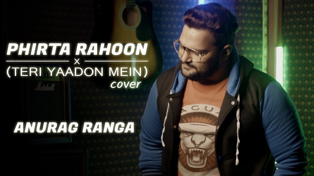 Phirta Rahoon - Cover | Teri Yaadon Mein | Anurag Ranga | Tribute to Kk Phirta Rahoon - Cover | Teri Yaadon Mein | Anurag Ranga | Tribute to Kk
