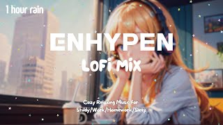 [Kpop Lofi Playlist]🎧1 Hour ENHYPEN Lofi Mix ☔️ Music for Relax🍃/Study📚/Sleep💤