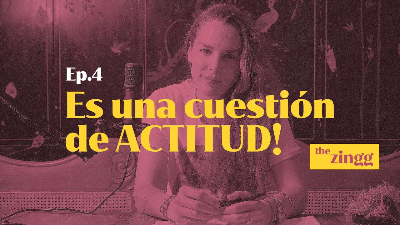 #TheZingg Es una cuestión de ACTITUD! - S01EP04