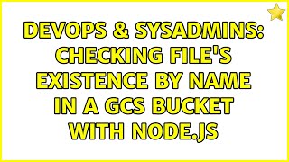 DevOps & SysAdmins: Checking file's existence by name in a GCS bucket with Node.js Wealth