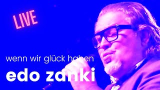 Edo Zanki - Wenn wir Glück haben (Live 2014)