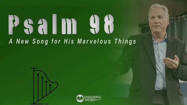 Psalm 98 - A New Song for His Marvelous Things