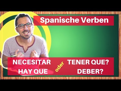 NECESITAR, TENER QUE, HAY QUE, DEBER DE: Modalverben auf Spanisch lernen