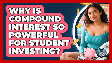 Why Is Compound Interest So Powerful For Student Investing? - Investing As A Student