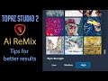 TOPAZ STUDIO 2: AI REMIX FILTER (Tips for Success)