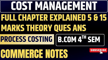 Process Costing Full Chapter Explained 5- & 15-Marks Theory Ques Ans | BCom 4th Sem Cost Management