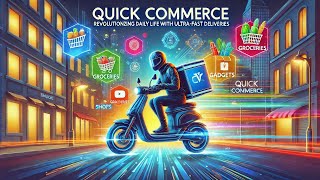 Quick Commerce: Revolutionizing Daily Life with Ultra-Fast Deliveries