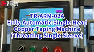 TR-ARM-02A Fully Automatic Single Head Copper Taping Machine (Threading Single Sleeve)