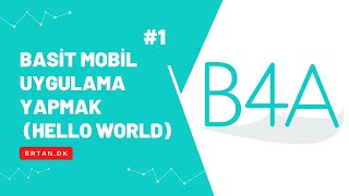 B4A ile Basit Mobil Uygulama Nasıl Yapılır (Hello World)