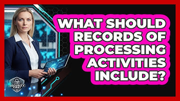 What Should Records Of Processing Activities Include?