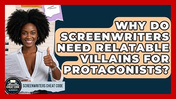 Why Do Screenwriters Need Relatable Villains For Protagonists? - Screenwriter