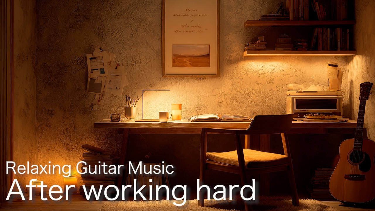 Relaxing Guitar Music | After Working Hard