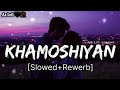 Khamoshiyan|| Arijit Singh || [Slowed x Reverb ] || FULL SAD SONG SONG || @Aslofimusic01 Mp3 Song