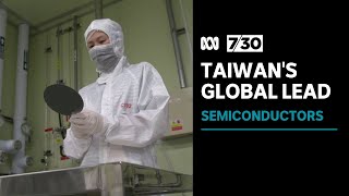 Why Taiwan dominates the semiconductor industry, as US and China's tech war heats up | 7.30