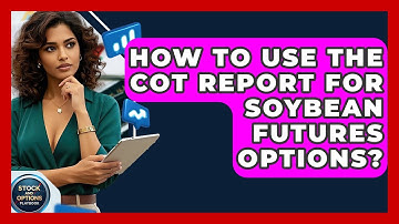 How To Use The COT Report For Soybean Futures Options? - Stock and Options Playbook