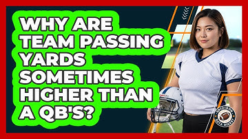 Why Are Team Passing Yards Sometimes Higher Than A QB
