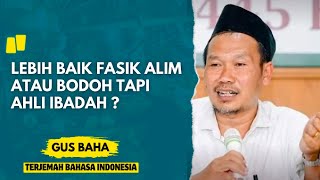 Gus baha : orang fasik tapi semi sholeh | Bahasa Indonesia