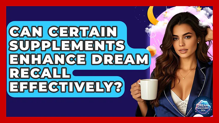 Can Certain Supplements Enhance Dream Recall Effectively? - Dream Discovery Den