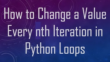 How to Change a Value Every nth Iteration in Python Loops