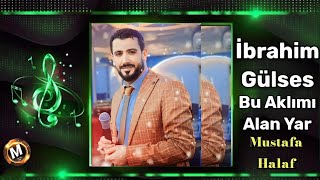 İbrahim Gülses Bu Aklımı Alan Yar