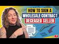 How To Sign A Wholesale Contract For Deceased Sellers