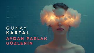 Günay Kartal - Aydan Parlak Gözlerin
