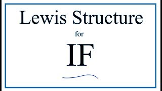 How to Draw the Lewis Dot Structure for IF: Iodine monofluoride