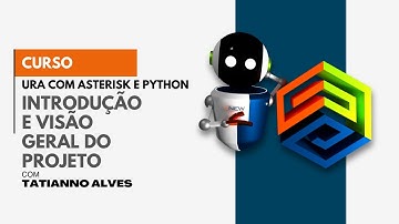 [Curso de URA com Asterisk e Python] Introdução e Visão Geral do Projeto