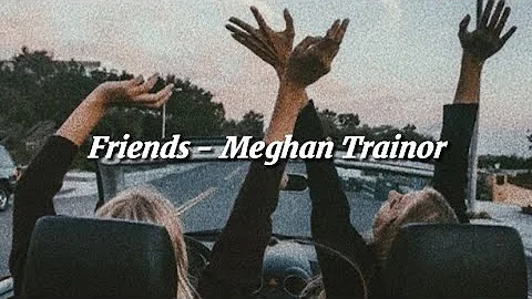 [和訳] Friends - Meghan Trainor