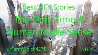 Best HFY Reddit Stories: The Only Time A Human Made Sense