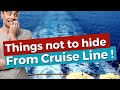 9 Things You Should Not Hide From Your Cruise Line, And Why !