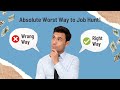 Absolute Worst Way To Job Hunt