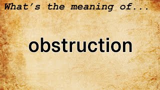 Obstruction Meaning : Definition of Obstruction