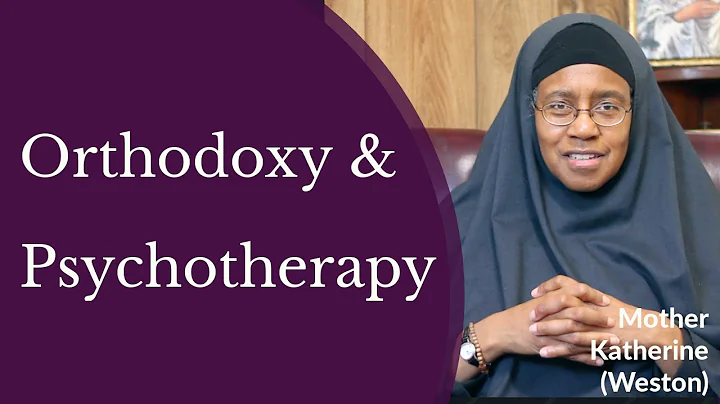 Orthodoxy and Psychotherapy - Mother Katherine Wes...