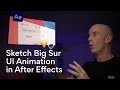 Sketch Big Sur UI Animation in After Effects
