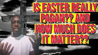 Is EASTER really PAGAN?? And How Much Does It MATTER??
