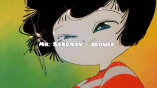 MR. SANDMAN - SLOWED -(THE CHORDETTES)