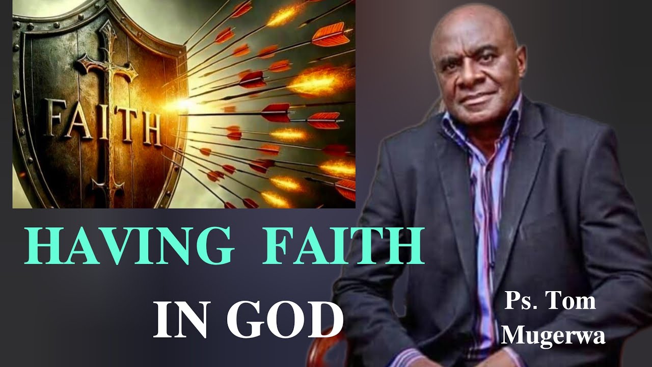 𝐇𝐀𝐕𝐈𝐍𝐆 𝐅𝐀𝐈𝐓𝐇 𝐈𝐍 𝐆𝐎𝐃 𝐛𝐲 Ps Tom Mugerwa//Bride of Jesus Christ