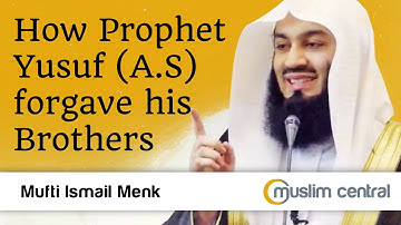 How Prophet Yusuf forgave his Brothers - Mufti Menk