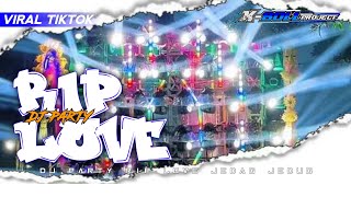 Download Lagu DJ PARTY RIP LOVE JEDAG JEDUG ‼️ X-BOLL PROJECT  MP3