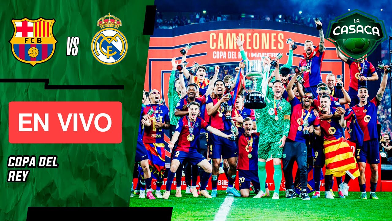 🚨 Barcelona vs Real Madrid EN VIVO 🔥 FINAL COPA DEL REY - YouTube