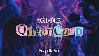 [Clean Acapella] (G)IDLE  Queencard