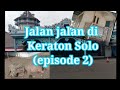 Jalan jalan di keraton solo episode 2