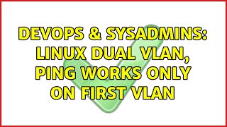 DevOps & SysAdmins: Linux dual VLAN, ping works only on first VLAN