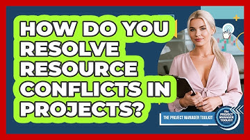 How Do You Resolve Resource Conflicts In Projects?