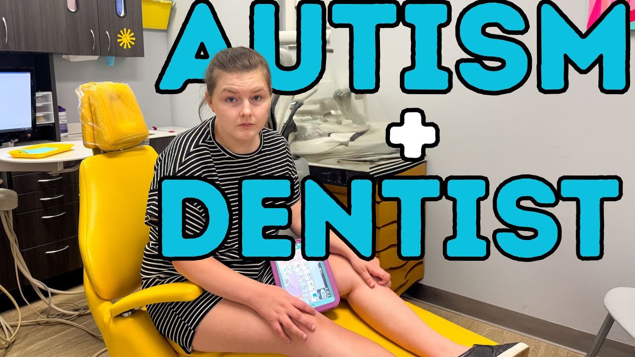 Better Dentist Visits With Your Autistic Child