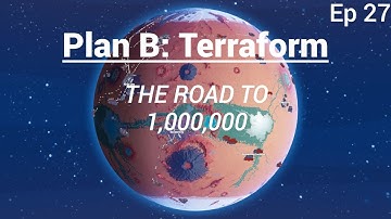Plan B: Terraform Ep 27 - THE ROAD TO 1,000,000