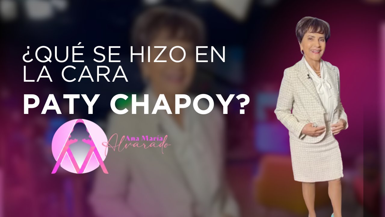 QUÉ SE HIZO EN LA CARA PATY CHAPOY ¡?